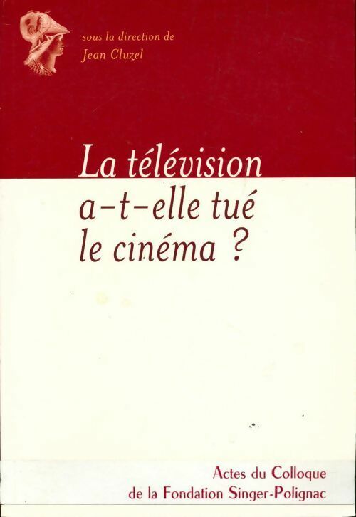 La télévision a-t-elle tué le cinéma ? - Jean Cluzel - Livre