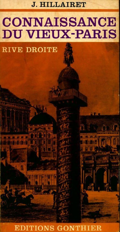 Connaissance du vieux Paris Tome I : Rive droite - Jacques Hillairet - Livre
