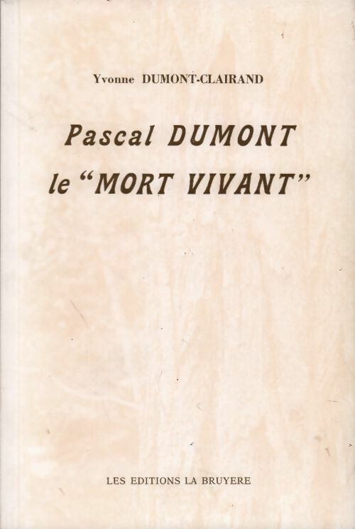 Pascal Dumont le "mort vivant" - Yvonne Dumont-Clairand - Livre