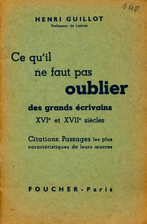 Ce qu'il ne faut pas oublier des grands écrivains XVIe et XVIIe siècles - Henri Guillot - Livre