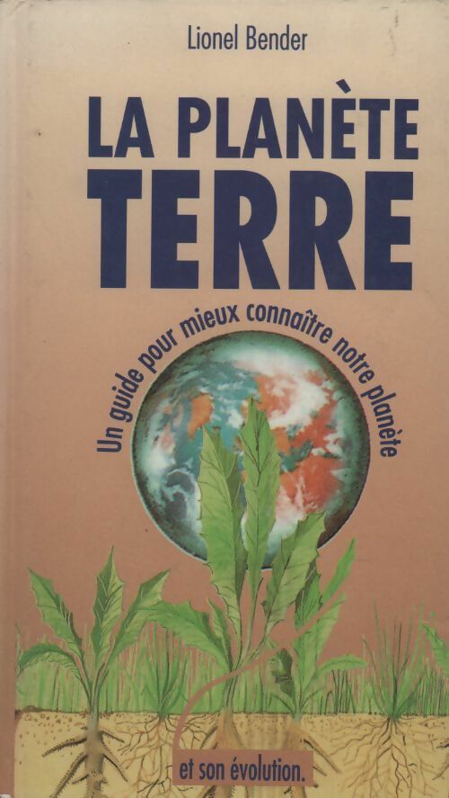 La planète terre. Un guide pour mieux connaître notre planète - Lionel Bender - Livre
