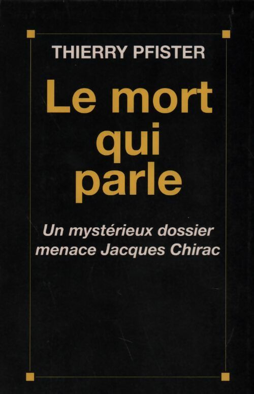 Le mort qui parle. Un mystérieux dossier menace Jacques Chirac - Thierry Pfister - Livre