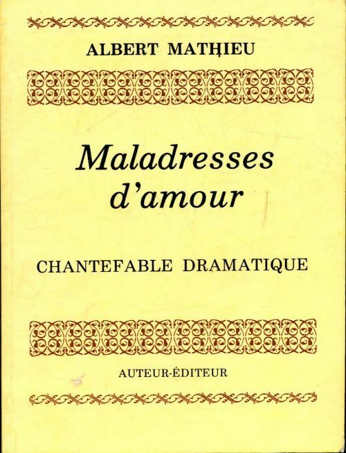 Maladresses d'amour. Chantefable dramatique - Albert Mathieu - Livre
