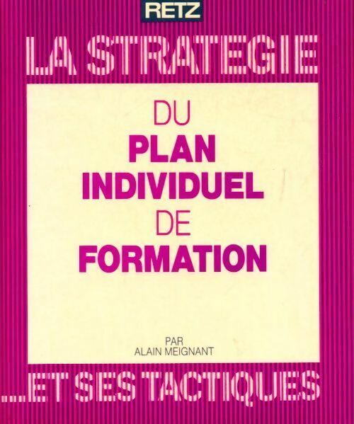 La stratégie du plan individuel de formation... et ses tactiques - Alain Meignant - Livre