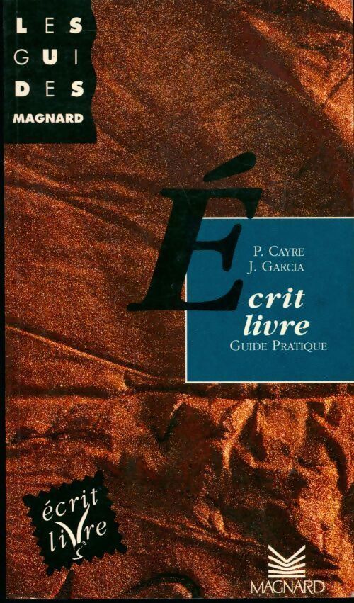 Ecrit livre. Guide pratique - P. Cayré, J. Garcia - Livre