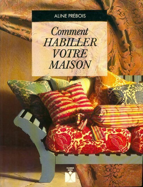 Comment habiller votre maison - Aline Prebois - Livre