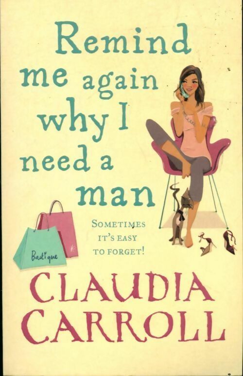 Remind me again why i need a man - Claudia Carroll - Livre