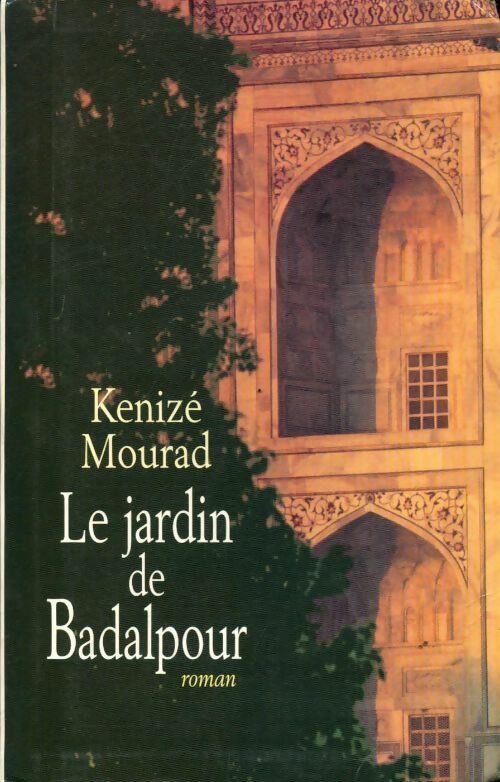 Le jardin de Badalpour - Kénizé Mourad - Livre
