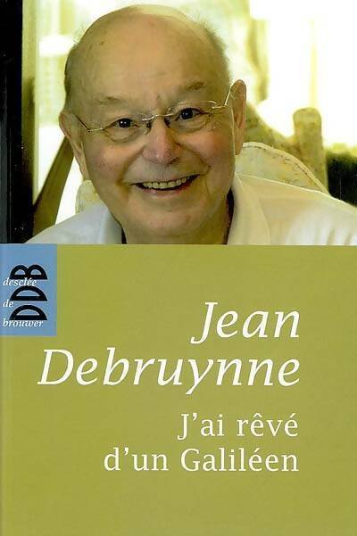 J'ai rêvé d'un galiléen - Jean Debruynne - Livre