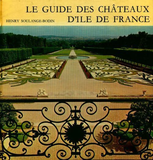Le guide des châteaux d'Ile-de-France - Henry Soulange-Bodin - Livre