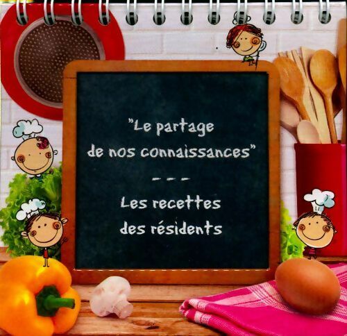 Le partage de nos connaissances : Les recettes des résidents - Collectif - Livre