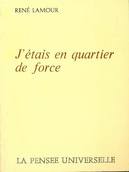 J'étais en quartier de force - René Lamour - Livre