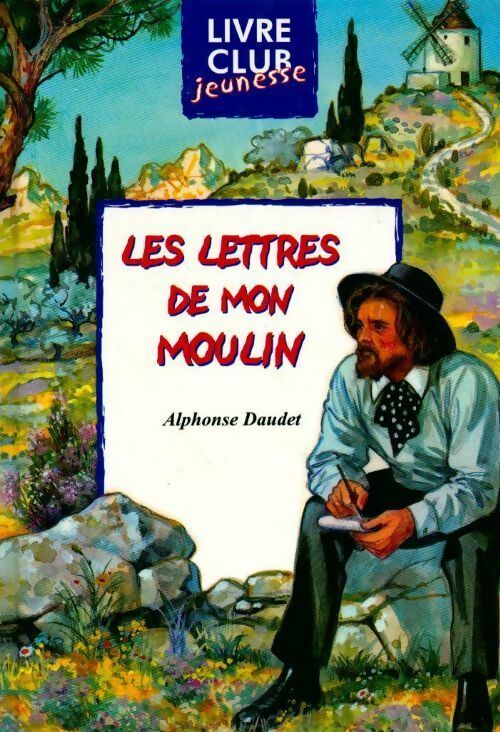 Lettres de mon moulin - Alphonse Daudet - Livre