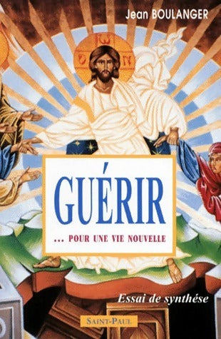 Guérir... pour une vie nouvelle - Jean Boulanger - Livre