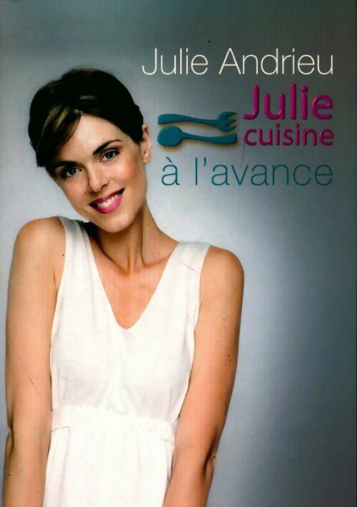 Julie cuisine à l'avance - Julie Andrieu - Livre