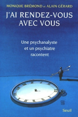 J'ai rendez-vous avec vous. Une psychanalyste et un psychiatre racontent - Monique Brémond, Alain Gérard - Livre