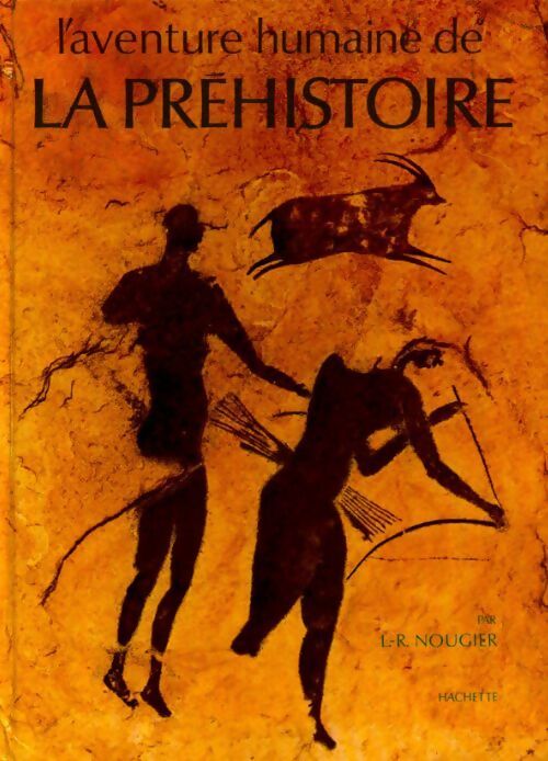 L'aventure humaine de la préhistoire - Louis-René Nougier - Livre