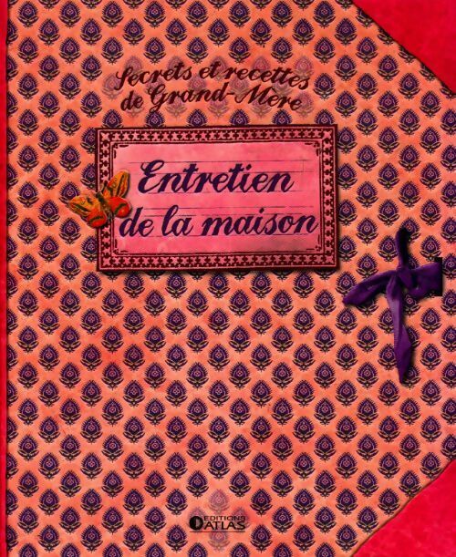 Secrets et recettes de grand-mère : entretien de la maison - Collectif - Livre