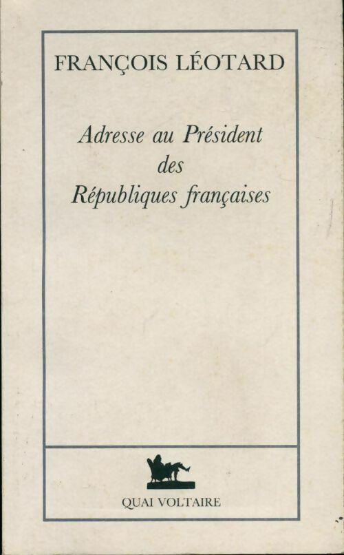 Adresse au Président des Républiques françaises - François Léotard - Livre