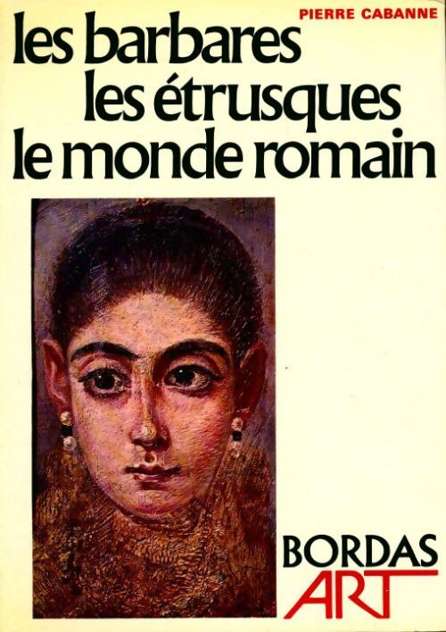 Les barbares / Les étrusques / Le monde romain - Pierre Cabanne - Livre