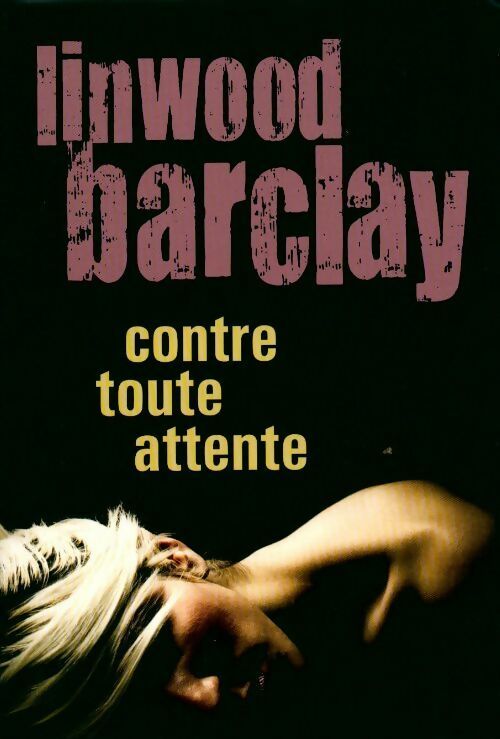 Contre toute attente - Linwood Barclay - Livre