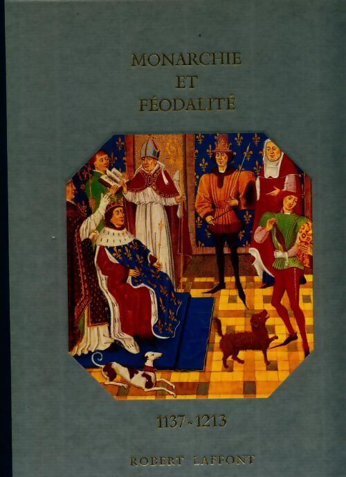 Monarchie et féodalité 1137-1213 - André Castelot, Alain Decaux - Livre