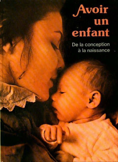 Avoir un enfant. De la conception à la naissance - Collectif - Livre