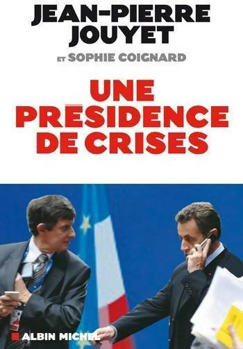 Une présidence de crises. Les six mois qui ont bousculé l'europe - Jean-Pierre Jouyet - Livre