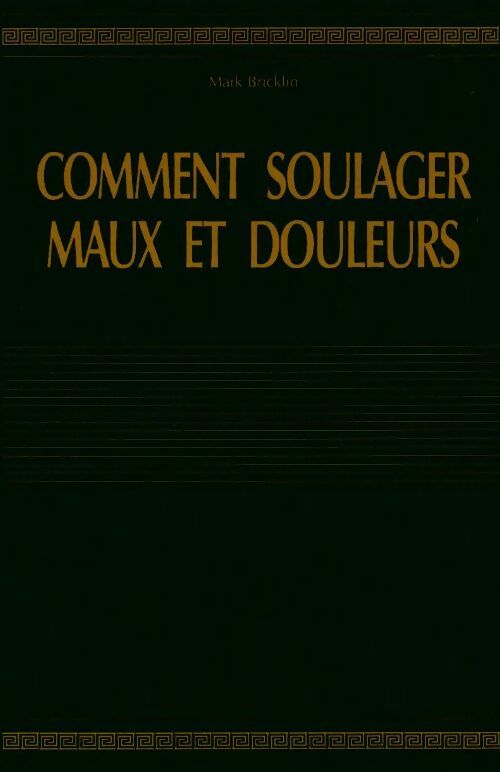 Comment soulager maux et douleurs - Mark Bricklin - Livre