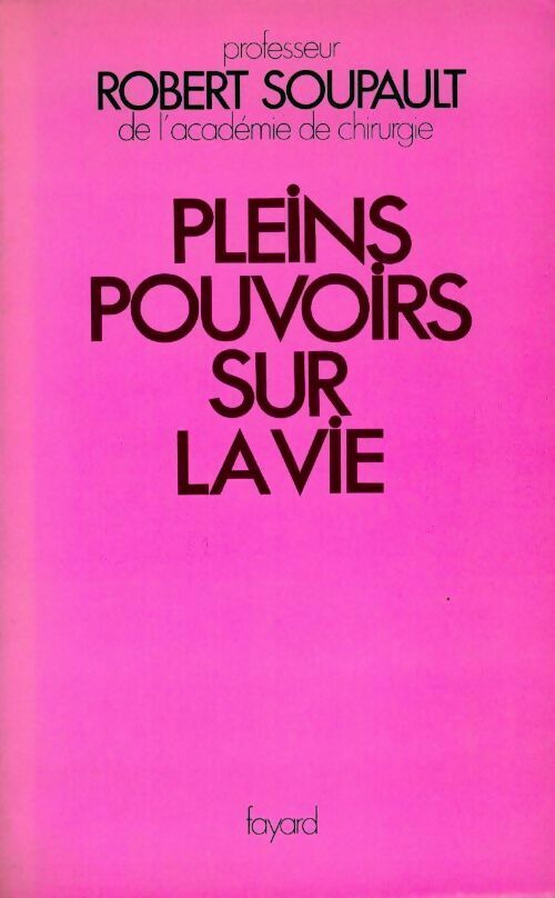 Pleins pouvoirs sur la vie - Robert Soupault - Livre