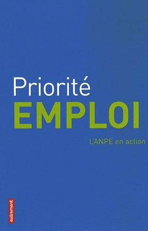Priorité emploi. L'ANPE en action - Anne Bariet - Livre