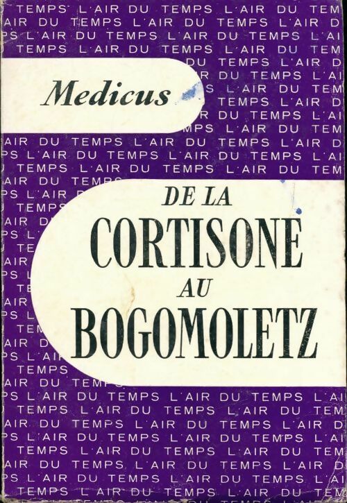 De la cortisone au bogomoletz - Medicus - Livre