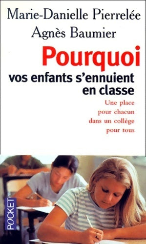Pourquoi vos enfants s'ennuient en classe. Une place pour chacun dans un collège pour tous - Marie-Danielle Pierrelée, Agnès Baumier - Livre