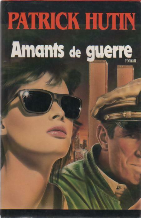 Amants de guerre - Patrick Hutin - Livre