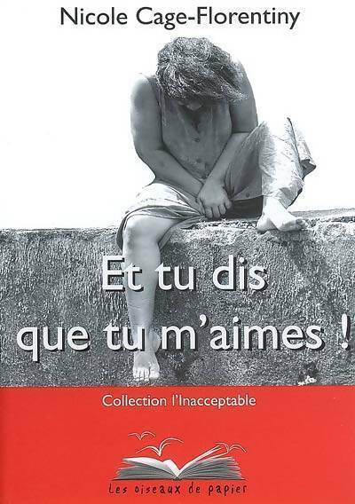 Et tu dis que tu m'aimes ! - Nicole Cage-Florentiny - Livre