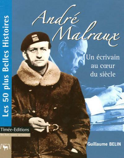 André Malraux. Un écrivain au coeur du siècle - Guillaume Belin - Livre