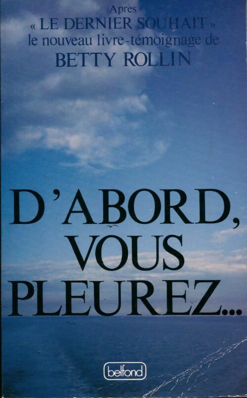 D'abord, vous pleurez... - Betty Rollin - Livre