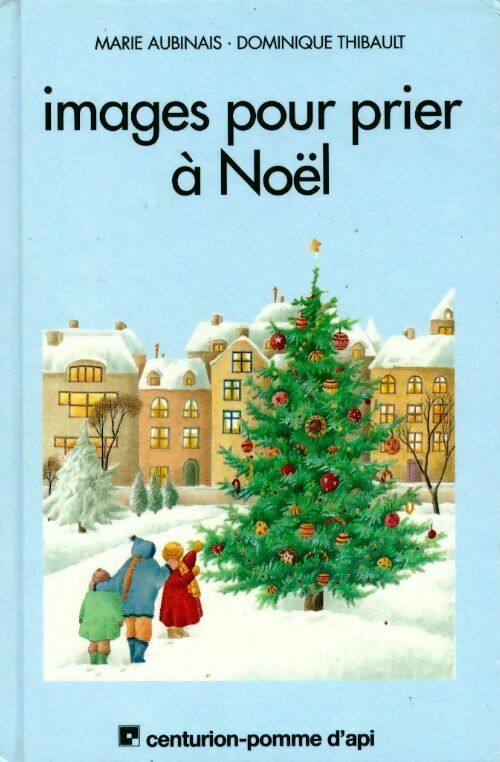 Images pour prier Noël - Marie Aubinais, Aubinais Marie Et Thibault Dominique - Livre