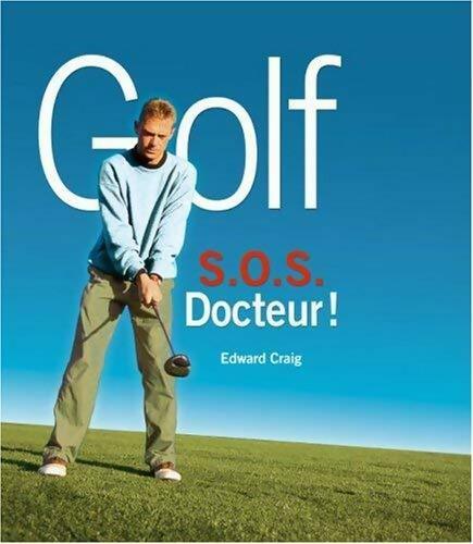 Golf. S.O.S. docteur ! - Edward Craig - Livre