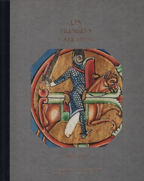 Les premiers Capétiens. 987-1137 - André Castelot - Livre