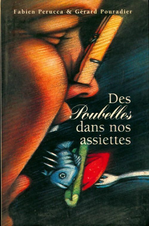 Des poubelles dans nos assiettes - Gérard Pouradier - Livre
