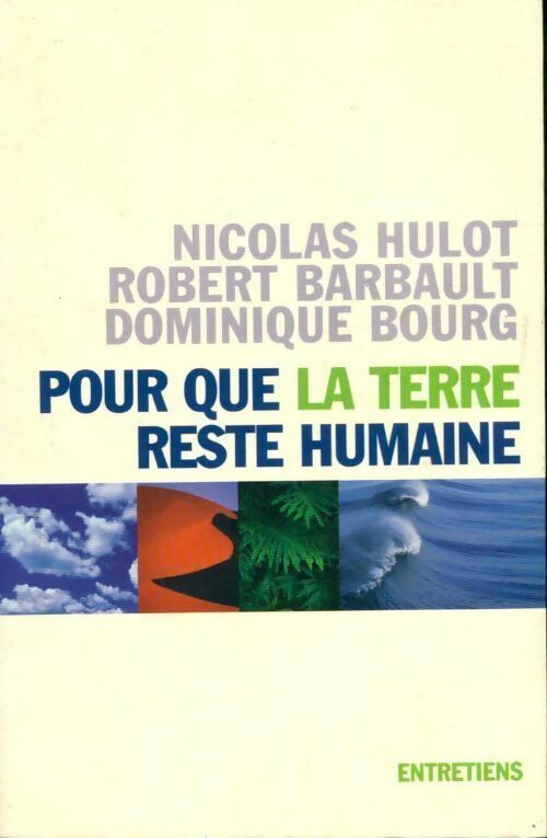 Pour que la terre reste humaine - Nicolas Hulot, Robert Barbault, Dominique Bourg - Livre