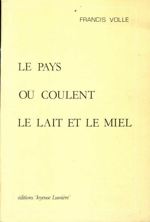 Le pays ou coule le lait et le miel - Francis Volle - Livre