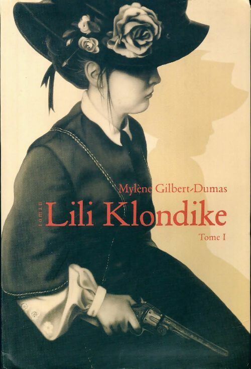 Lili Klondike Partie I - Mylène Gilbert-Dumas - Livre