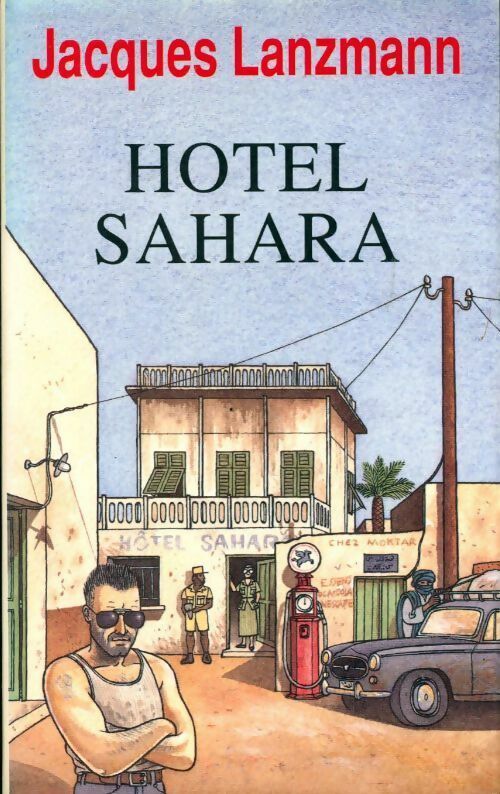 Hôtel Sahara - Jacques Lanzmann - Livre