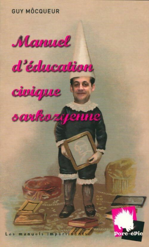 Manuel d'éducation civique sarkozyenne - Guy Môcqueur - Livre