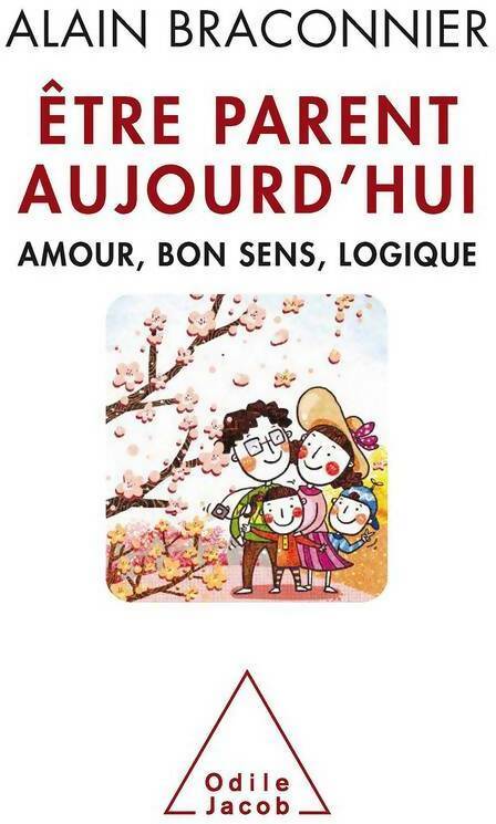 Être parent aujourd'hui. Amour, bon sens, logique - Alain Braconnier - Livre