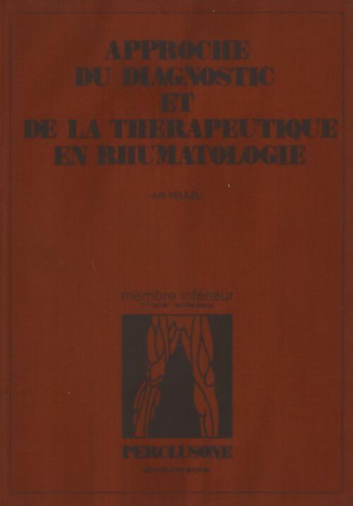 Approche du diagnostic et de la thérapeutique en rhumatologie. Membre inférieur  première partie hanche-genou - J.-N. Heuleu - Livre