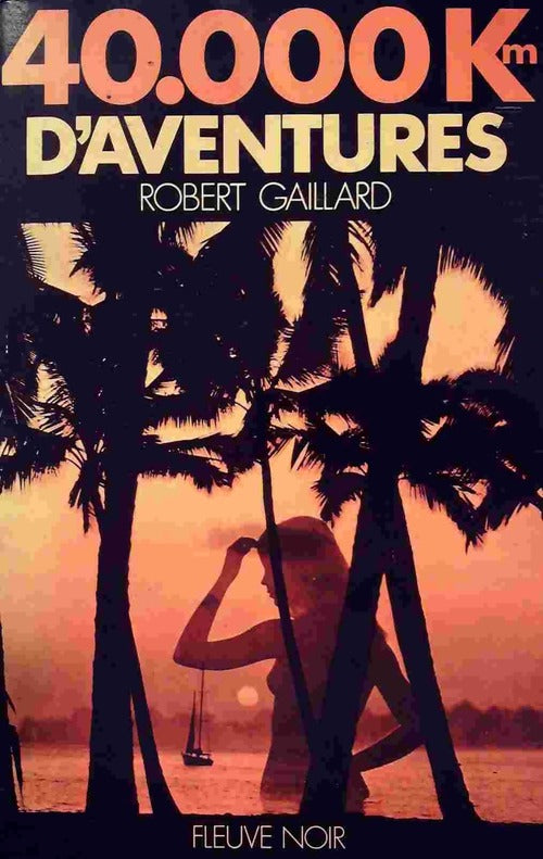 40000 km d'aventures - Robert Gaillard - Livre