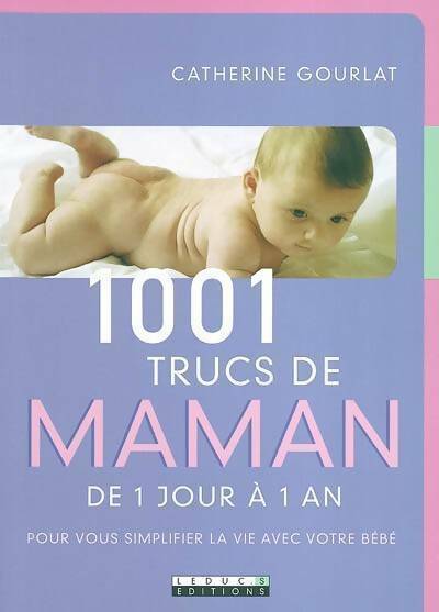 1001 trucs de maman. De 1 jour à 1 an - Catherine Gourlat - Livre